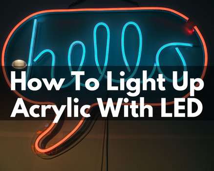 How To Light Up Acrylic With LED