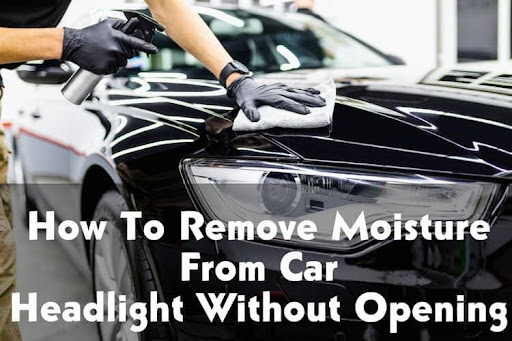 How To Remove Moisture From Car Headlight Without Opening
